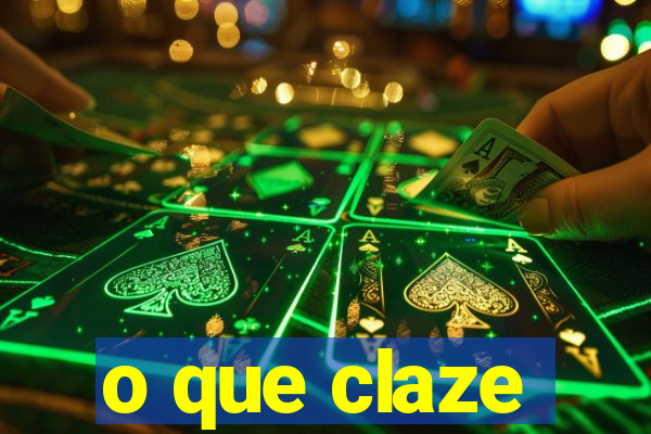 o que claze
